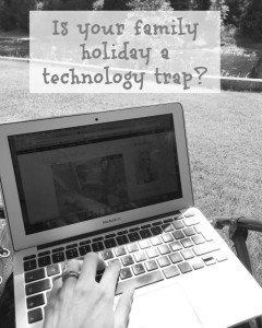 Is your family holiday a technology trap?